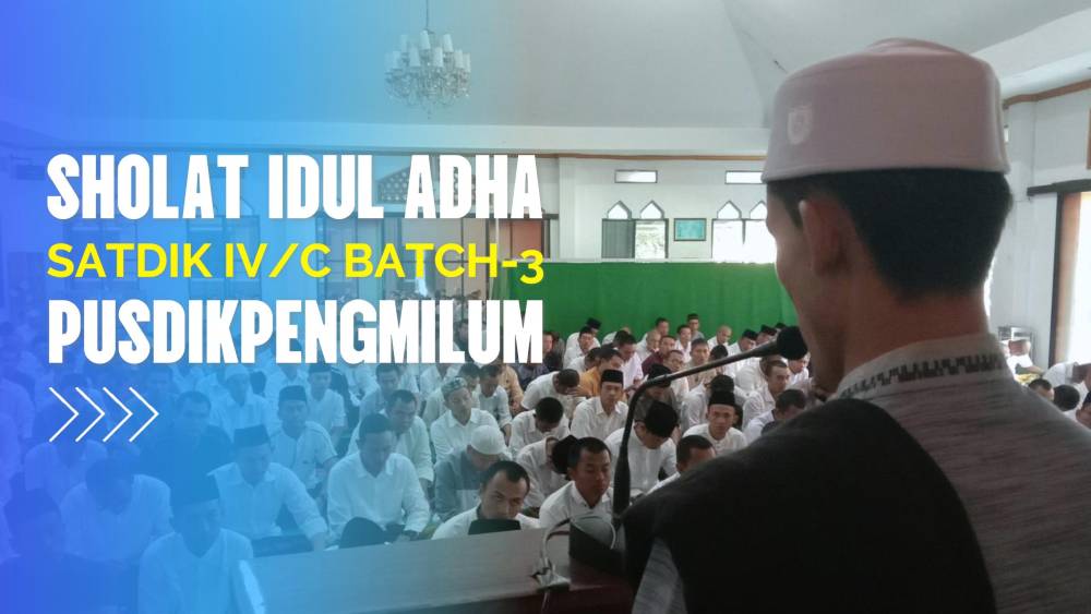 TAKBIR MENGGEMA DI SATDIK IV/C SPPI BATCH-3 PUSDIKPENGMILUM